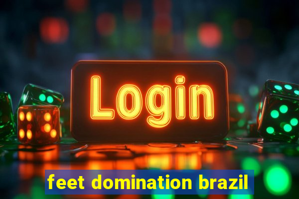 feet domination brazil